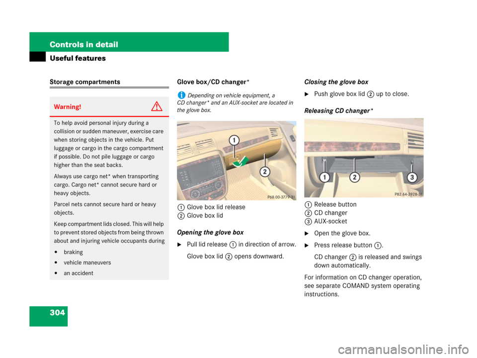 MERCEDES-BENZ R350 2008 W251 Owners Manual 304 Controls in detail
Useful features
Storage compartments Glove box/CD changer*
1Glove box lid release
2Glove box lid
Opening the glove box
Pull lid release1 in direction of arrow.
Glove box lid2 o
