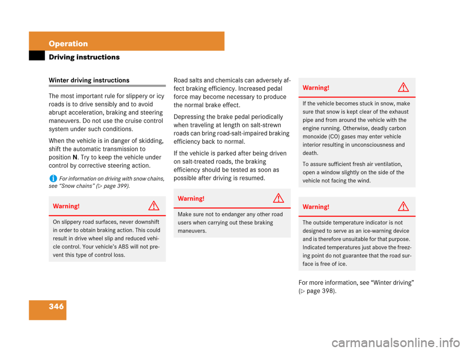 MERCEDES-BENZ R320 2008 W251 Owners Manual 346 Operation
Driving instructions
Winter driving instructions
The most important rule for slippery or icy 
roads is to drive sensibly and to avoid 
abrupt acceleration, braking and steering 
maneuver