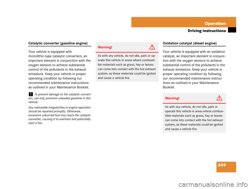 MERCEDES-BENZ R350 2008 W251 Owners Manual 349 Operation
Driving instructions
Catalytic converter (gasoline engine)
Your vehicle is equipped with 
monolithic-type catalytic converters, an 
important element in conjunction with the 
oxygen sens