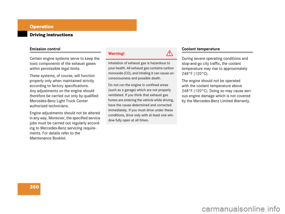 MERCEDES-BENZ R350 2008 W251 Owners Manual 350 Operation
Driving instructions
Emission control
Certain engine systems serve to keep the 
toxic components of the exhaust gases 
within permissible legal limits.
These systems, of course, will fun