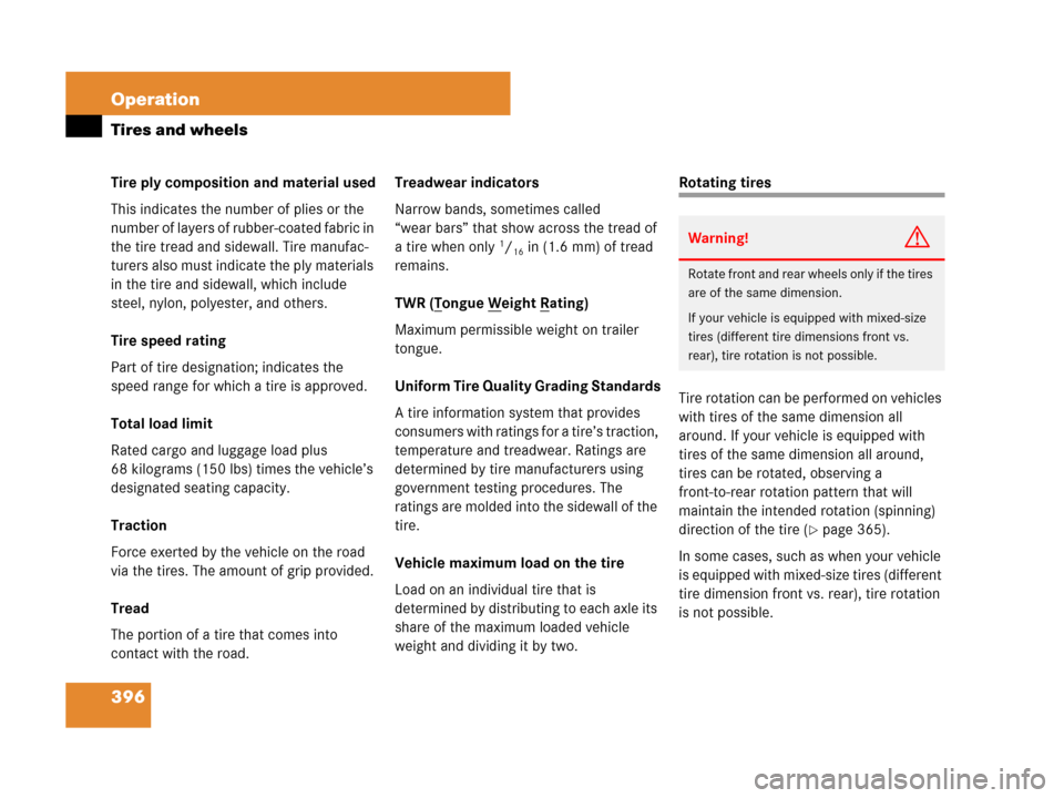 MERCEDES-BENZ R350 2008 W251 Owners Manual 396 Operation
Tires and wheels
Tire ply composition and material used
This indicates the number of plies or the 
number of layers of rubber-coated fabric in 
the tire tread and sidewall. Tire manufac-