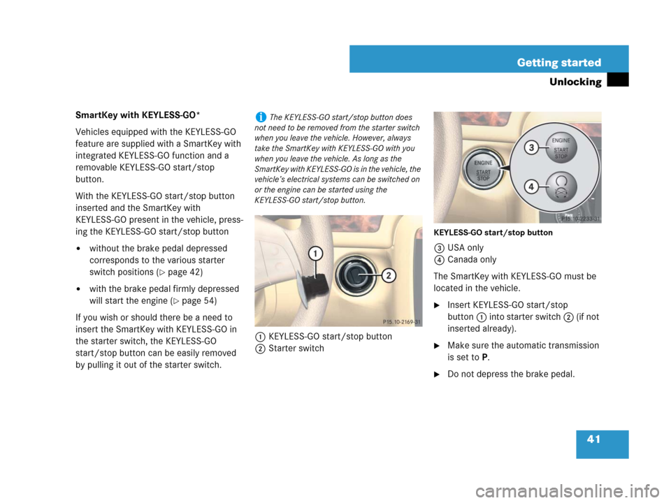 MERCEDES-BENZ R350 2008 W251 Service Manual 41 Getting started
Unlocking
SmartKey with KEYLESS-GO*
Vehicles equipped with the KEYLESS-GO 
feature are supplied with a SmartKey with 
integrated KEYLESS-GO function and a 
removable KEYLESS-GO star