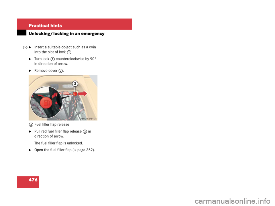 MERCEDES-BENZ R320 2008 W251 Owners Manual 476 Practical hints
Unlocking / locking in an emergency
Insert a suitable object such as a coin 
into the slot of lock1.
Turn lock1 counterclockwise by 90° 
in direction of arrow.
Remove cover2.
3