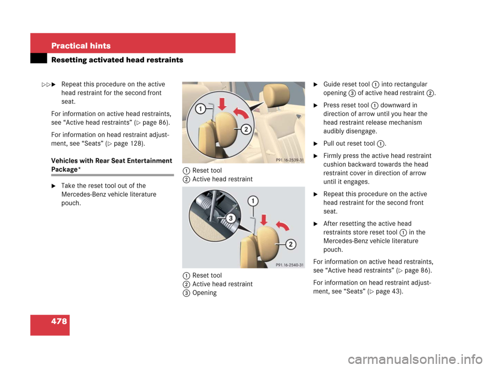 MERCEDES-BENZ R320 2008 W251 Owners Manual 478 Practical hints
Resetting activated head restraints
Repeat this procedure on the active 
head restraint for the second front 
seat.
For information on active head restraints, 
see “Active head 