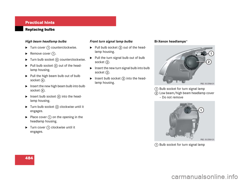 MERCEDES-BENZ R320 2008 W251 Owners Manual 484 Practical hints
Replacing bulbs
High beam headlamp bulbs
Turn cover 1 counterclockwise.
Remove cover 1.
Turn bulb socket 4 counterclockwise.
Pull bulb socket 4 out of the head-
lamp housing.
