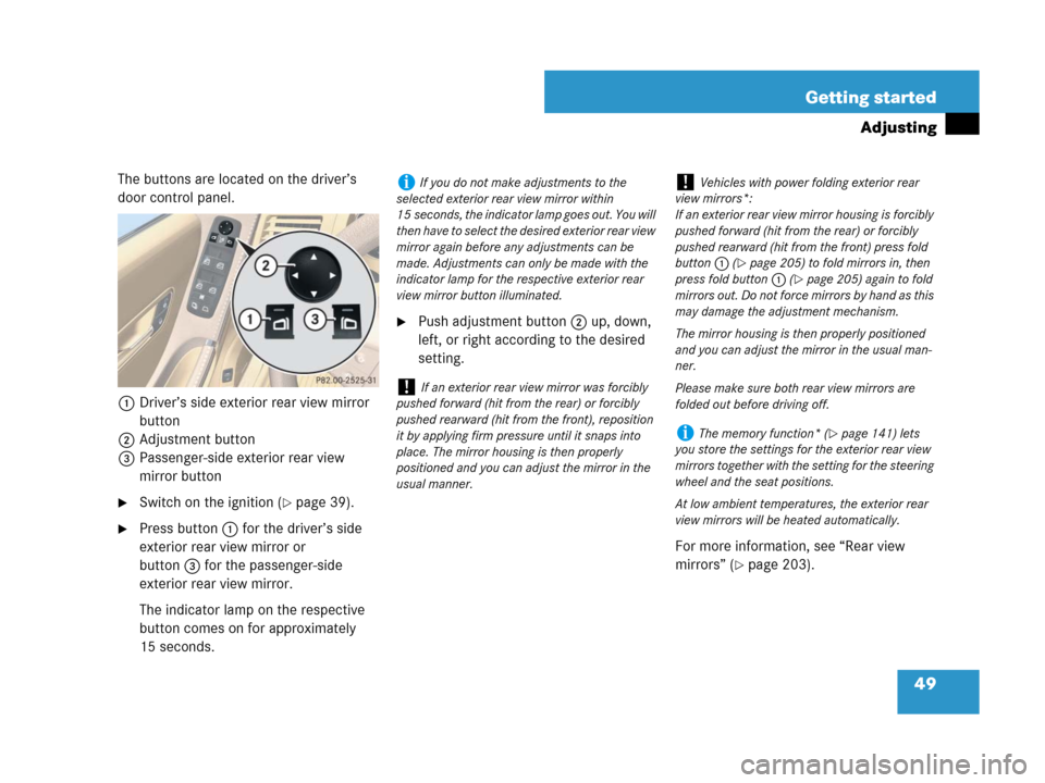 MERCEDES-BENZ R350 2008 W251 Service Manual 49 Getting started
Adjusting
The buttons are located on the driver’s 
door control panel.
1Driver’s side exterior rear view mirror 
button
2Adjustment button
3Passenger-side exterior rear view 
mi
