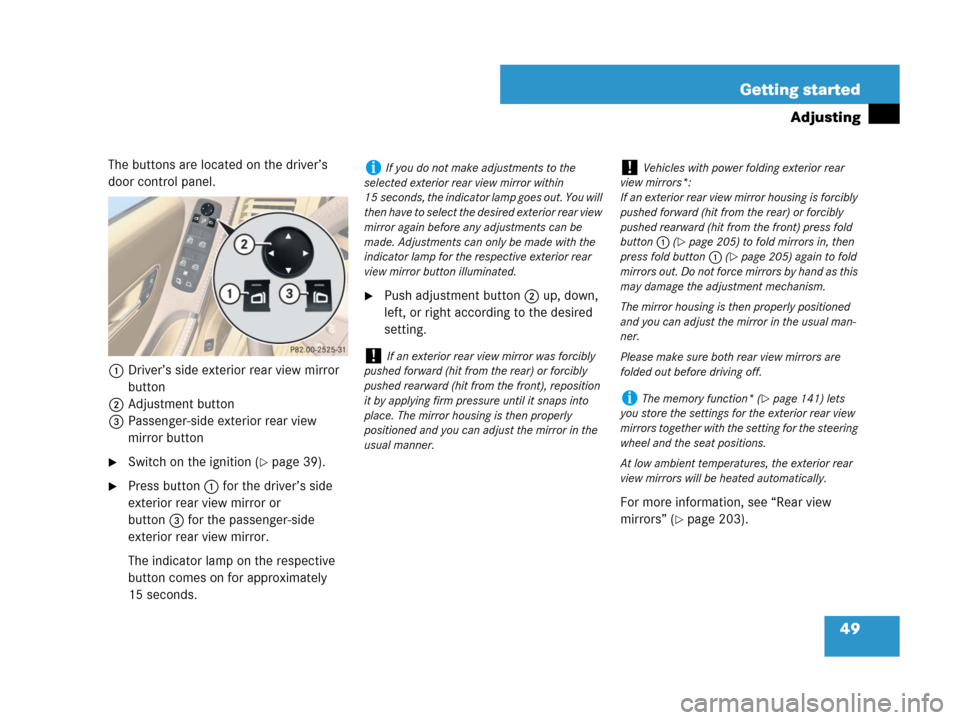 MERCEDES-BENZ R350 2008 W251 Owners Manual 49 Getting started
Adjusting
The buttons are located on the driver’s 
door control panel.
1Driver’s side exterior rear view mirror 
button
2Adjustment button
3Passenger-side exterior rear view 
mi