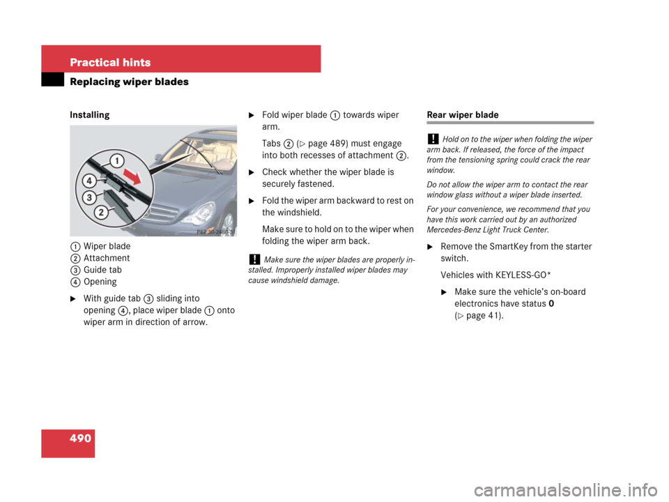 MERCEDES-BENZ R320 2008 W251 Owners Manual 490 Practical hints
Replacing wiper blades
Installing
1Wiper blade
2Attachment
3Guide tab
4Opening
With guide tab 3 sliding into 
opening4, place wiper blade 1 onto 
wiper arm in direction of arrow.
