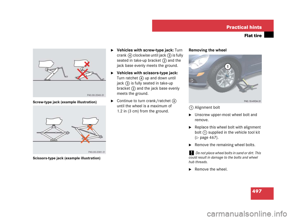 MERCEDES-BENZ R320 2008 W251 Owners Manual 497 Practical hints
Flat tire
Screw-type jack (example illustration)
Scissors-type jack (example illustration)
Vehicles with screw-type jack: Turn 
crank4 clockwise until jack 3 is fully 
seated in t