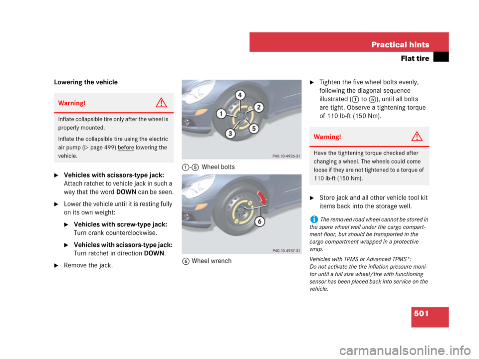 MERCEDES-BENZ R320 2008 W251 Owners Manual 501 Practical hints
Flat tire
Lowering the vehicle
Vehicles with scissors-type jack: 
Attach ratchet to vehicle jack in such a 
way that the wordDOWN can be seen.
Lower the vehicle until it is resti