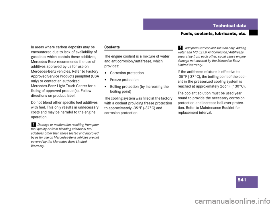 MERCEDES-BENZ R320 2008 W251 Owners Manual 541 Technical data
Fuels, coolants, lubricants, etc.
In areas where carbon deposits may be 
encountered due to lack of availability of 
gasolines which contain these additives, 
Mercedes-Benz recommen