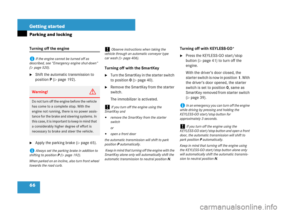 MERCEDES-BENZ R320 2008 W251 Owners Manual 66 Getting started
Parking and locking
Turning off the engine
Shift the automatic transmission to 
positionP (
page 192).
Apply the parking brake (page 65).Turning off with the SmartKey
Turn the 