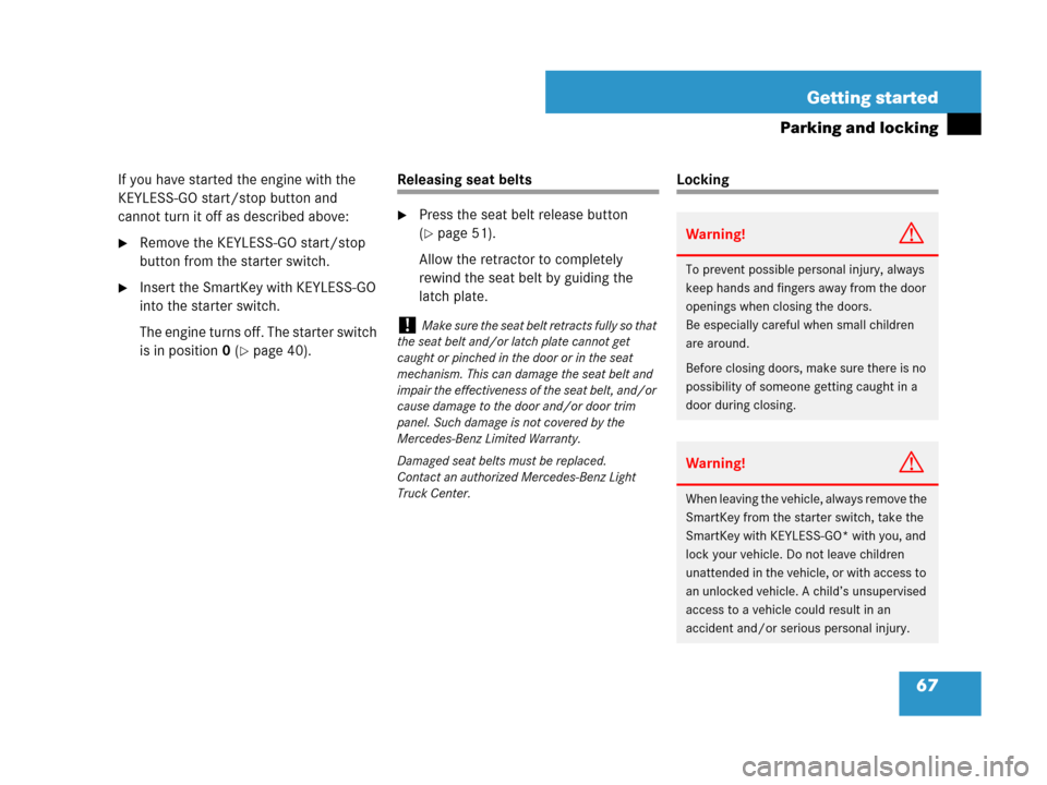 MERCEDES-BENZ R320 2008 W251 Owners Manual 67 Getting started
Parking and locking
If you have started the engine with the 
KEYLESS-GO start/stop button and 
cannot turn it off as described above:
Remove the KEYLESS-GO start/stop 
button from 