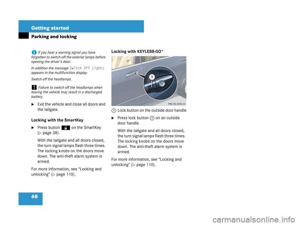 MERCEDES-BENZ R320 2008 W251 Repair Manual 68 Getting started
Parking and locking
Exit the vehicle and close all doors and 
the tailgate.
Locking with the SmartKey
Press button‹on the SmartKey 
(
page 38).
With the tailgate and all doors 