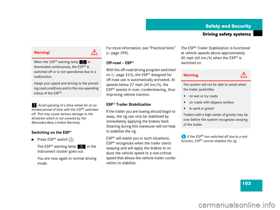 MERCEDES-BENZ ML550 2008 W164 Owners Manual 103 Safety and Security
Driving safety systems
Switching on the ESP®
Press ESP® switch1.
The ESP
® warning lampv in the 
instrument cluster goes out.
You are now again in normal driving 
mode.For 