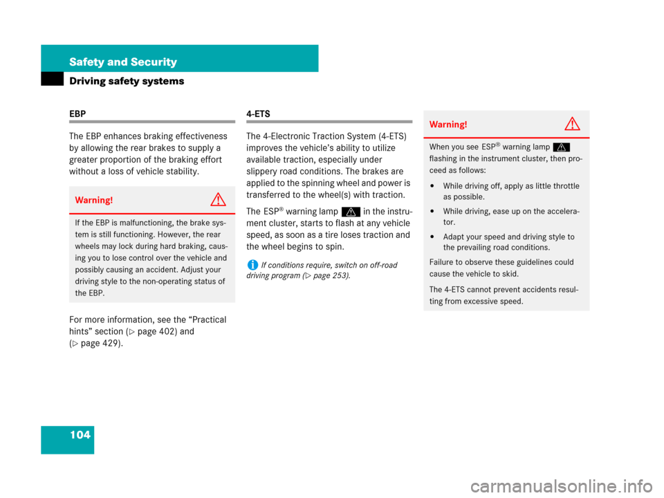 MERCEDES-BENZ ML550 2008 W164 Owners Manual 104 Safety and Security
Driving safety systems
EBP
The EBP enhances braking effectiveness 
by allowing the rear brakes to supply a 
greater proportion of the braking effort 
without a loss of vehicle 