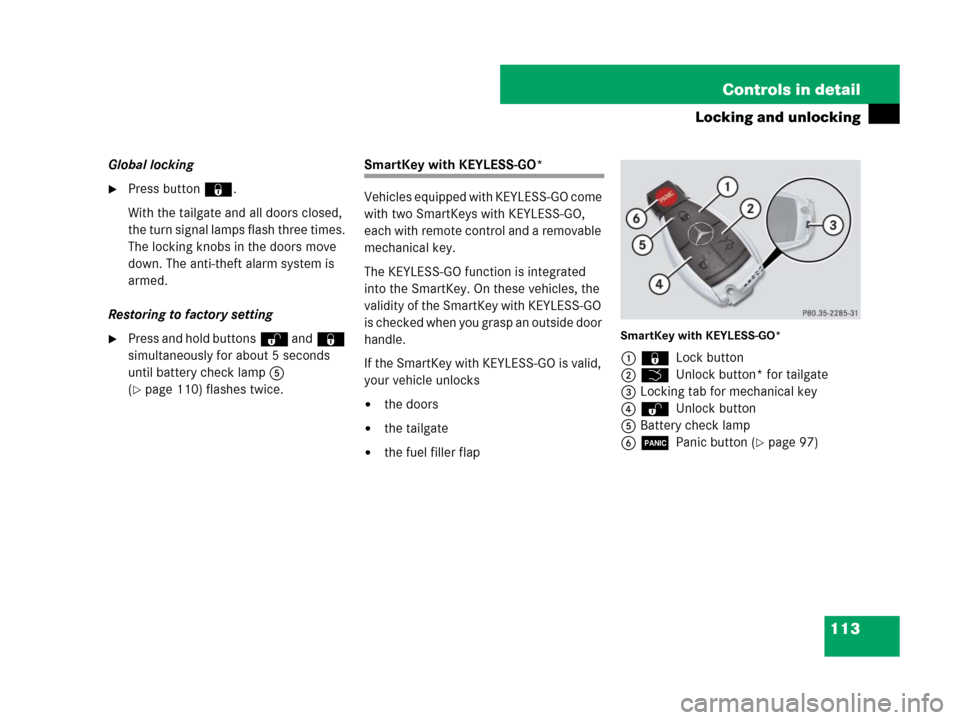 MERCEDES-BENZ ML350 2008 W164 User Guide 113 Controls in detail
Locking and unlocking
Global locking
Press button‹.
With the tailgate and all doors closed, 
the turn signal lamps flash three times. 
The locking knobs in the doors move 
do