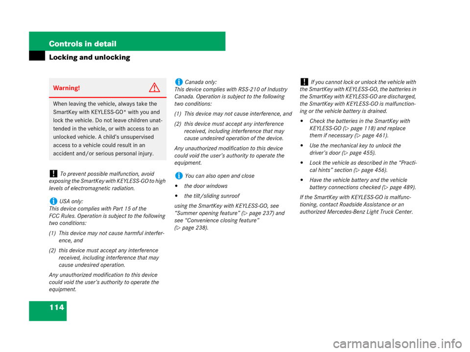 MERCEDES-BENZ ML350 2008 W164 Service Manual 114 Controls in detail
Locking and unlocking
Warning!G
When leaving the vehicle, always take the 
SmartKey with KEYLESS-GO* with you and 
lock the vehicle. Do not leave children unat-
tended in the ve