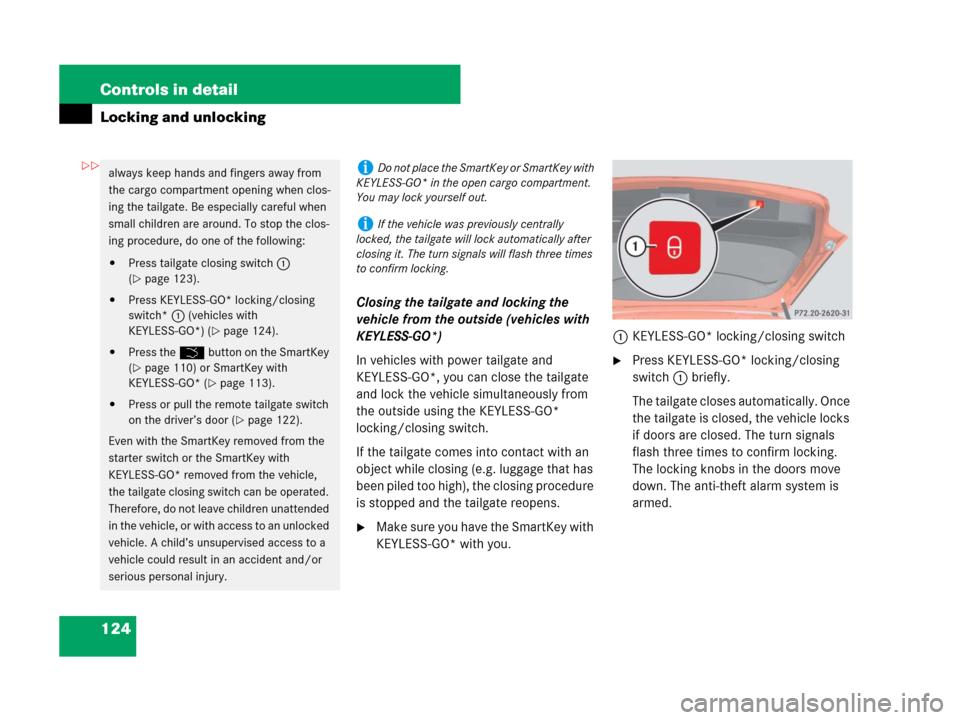 MERCEDES-BENZ ML550 2008 W164 Owners Manual 124 Controls in detail
Locking and unlocking
Closing the tailgate and locking the 
vehicle from the outside (vehicles with 
KEYLESS-GO*)
In vehicles with power tailgate and 
KEYLESS-GO*, you can close