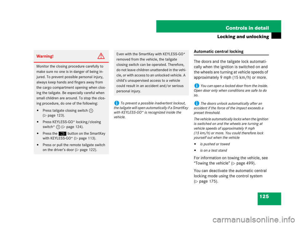 MERCEDES-BENZ ML550 2008 W164 Owners Manual 125 Controls in detail
Locking and unlocking
Automatic central locking
The doors and the tailgate lock automati-
cally when the ignition is switched on and 
the wheels are turning at vehicle speeds of