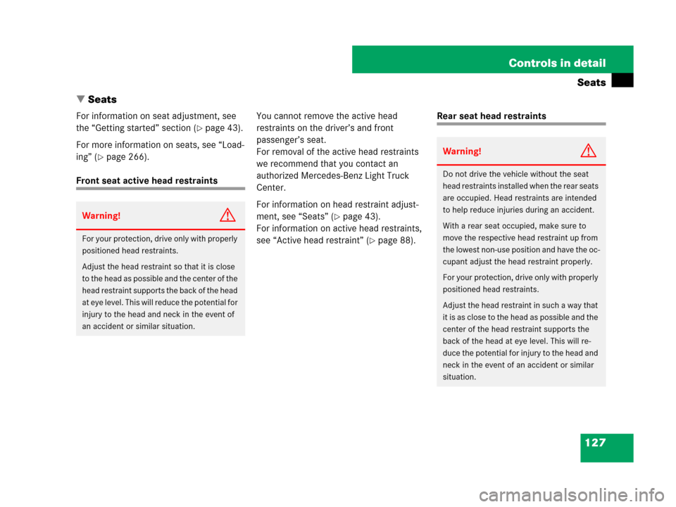 MERCEDES-BENZ ML350 2008 W164 Service Manual 127 Controls in detail
Seats
Seats
For information on seat adjustment, see 
the “Getting started” section (
page 43).
For more information on seats, see “Load-
ing” (
page 266).
Front seat 