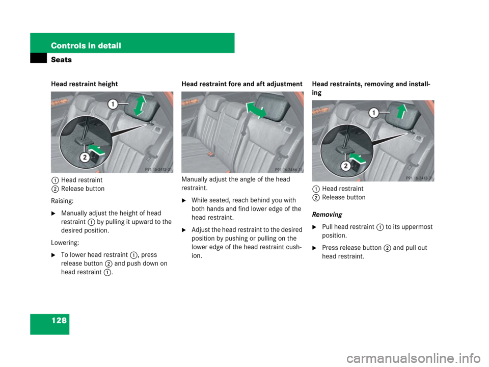 MERCEDES-BENZ ML550 2008 W164 Owners Manual 128 Controls in detail
Seats
Head restraint height
1Head restraint
2Release button
Raising:
Manually adjust the height of head 
restraint1 by pulling it upward to the 
desired position.
Lowering:
To