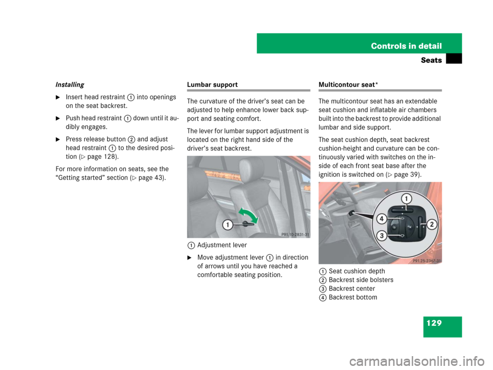 MERCEDES-BENZ ML320 2008 W164 Owners Manual 129 Controls in detail
Seats
Installing
Insert head restraint1 into openings 
on the seat backrest.
Push head restraint1 down until it au-
dibly engages.
Press release button2 and adjust 
head rest