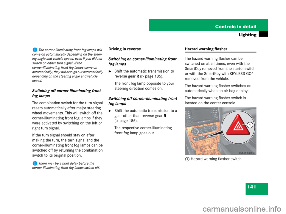 MERCEDES-BENZ ML350 2008 W164 Service Manual 141 Controls in detail
Lighting
Switching off corner-illuminating front 
fog lamps
The combination switch for the turn signal 
resets automatically after major steering 
wheel movements. This will swi