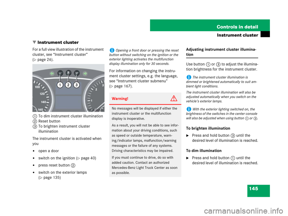 MERCEDES-BENZ ML320 2008 W164 Owners Manual 145 Controls in detail
Instrument cluster
Instrument cluster
For a full view illustration of the instrument 
cluster, see “Instrument cluster” 
(
page 26).
1To dim instrument cluster illuminatio