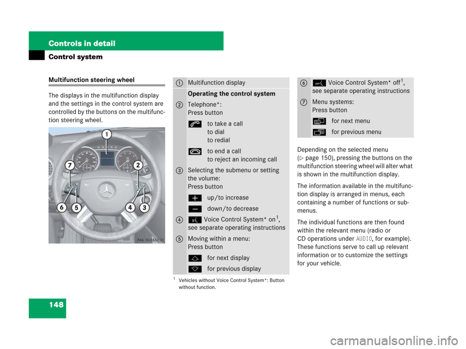 MERCEDES-BENZ ML320 2008 W164 Owners Guide 148 Controls in detail
Control system
Multifunction steering wheel
The displays in the multifunction display 
and the settings in the control system are 
controlled by the buttons on the multifunc-
ti