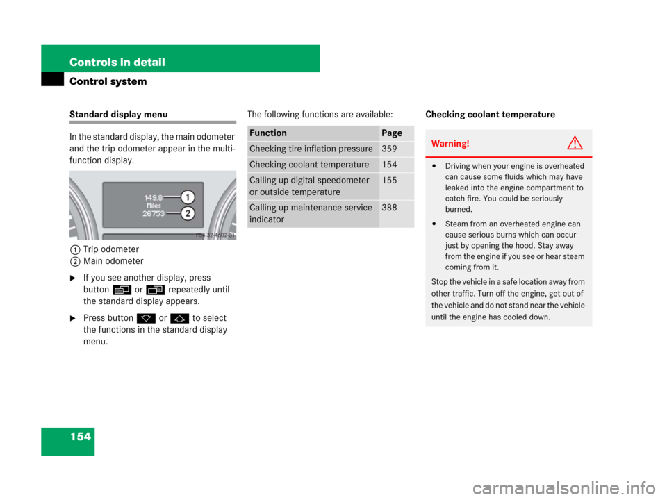 MERCEDES-BENZ ML550 2008 W164 Owners Manual 154 Controls in detail
Control system
Standard display menu
In the standard display, the main odometer 
and the trip odometer appear in the multi-
function display.
1Trip odometer
2Main odometer
If y