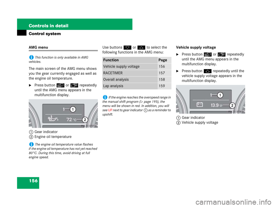 MERCEDES-BENZ ML320 2008 W164 Owners Manual 156 Controls in detail
Control system
AMG menu
The main screen of the AMG menu shows 
you the gear currently engaged as well as 
the engine oil temperature.
Press buttonè orÿ repeatedly 
until the 
