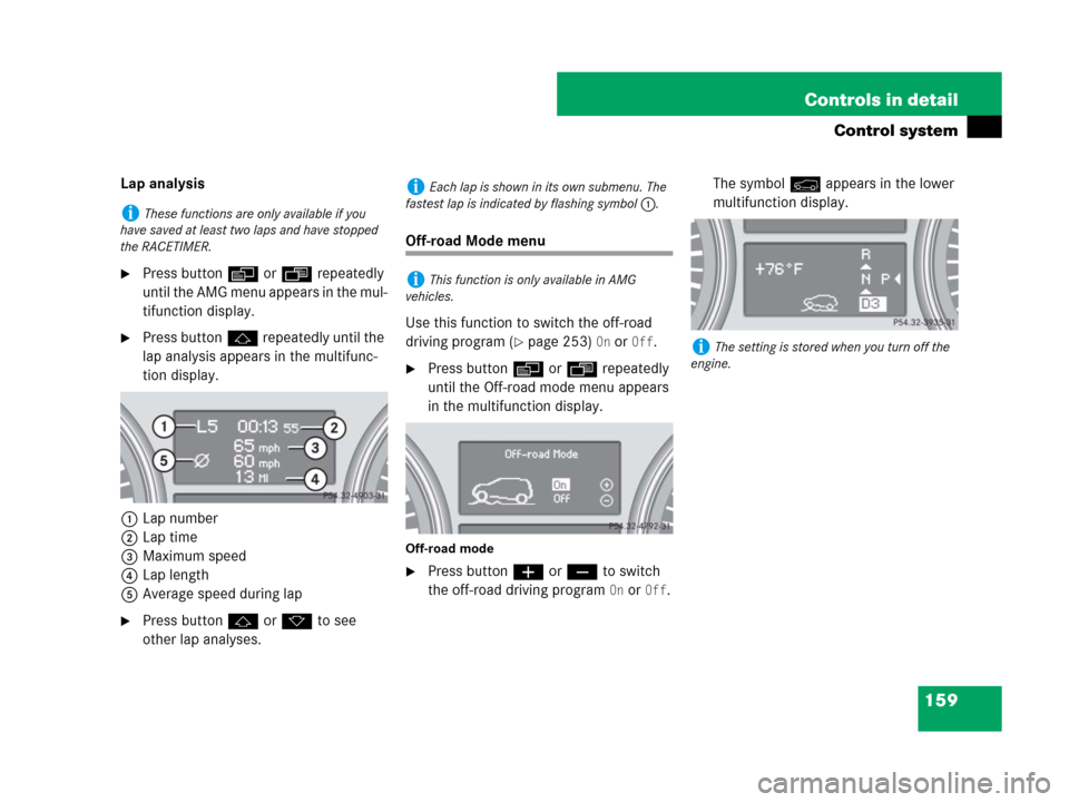 MERCEDES-BENZ ML320 2008 W164 Owners Manual 159 Controls in detail
Control system
Lap analysis
Press buttonè orÿ repeatedly 
until the AMG menu appears in the mul-
tifunction display.
Press buttonj repeatedly until the 
lap analysis appears