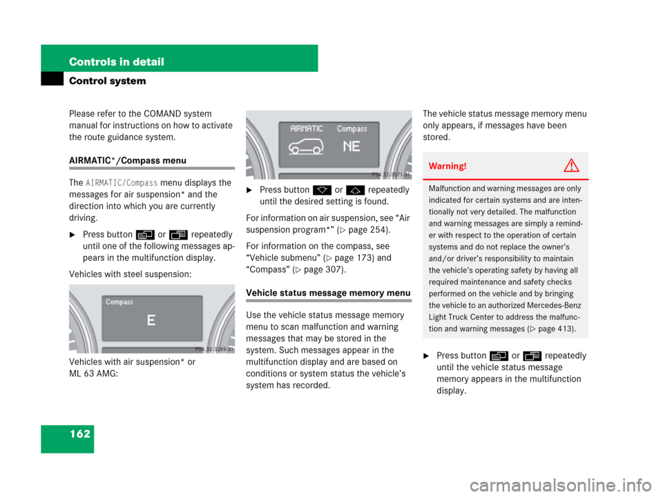 MERCEDES-BENZ ML350 2008 W164 Service Manual 162 Controls in detail
Control system
Please refer to the COMAND system 
manual for instructions on how to activate 
the route guidance system.
AIRMATIC*/Compass menu
The 
AIRMATIC/Compass menu displa