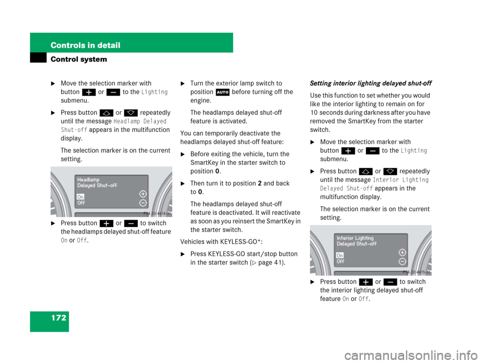 MERCEDES-BENZ ML320 2008 W164 Owners Manual 172 Controls in detail
Control system
Move the selection marker with 
buttonæ orç to the 
Lighting 
submenu.
Press buttonj ork repeatedly 
until the message 
Headlamp Delayed 
Shut-off
 appears in