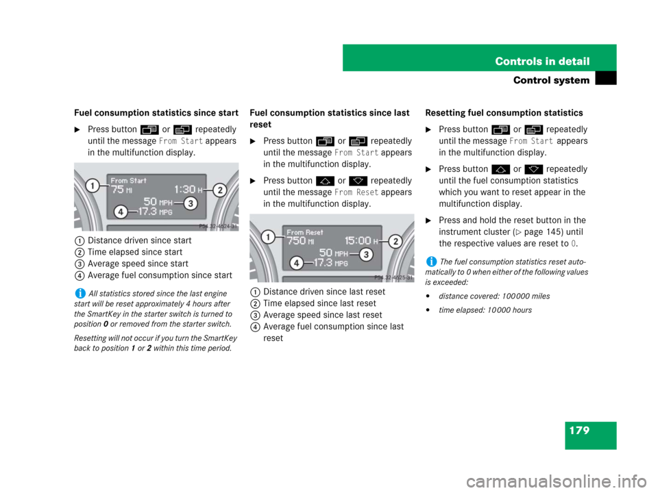 MERCEDES-BENZ ML350 2008 W164 Service Manual 179 Controls in detail
Control system
Fuel consumption statistics since start
Press buttonÿ orè repeatedly 
until the message 
From Start appears 
in the multifunction display.
1Distance driven sin
