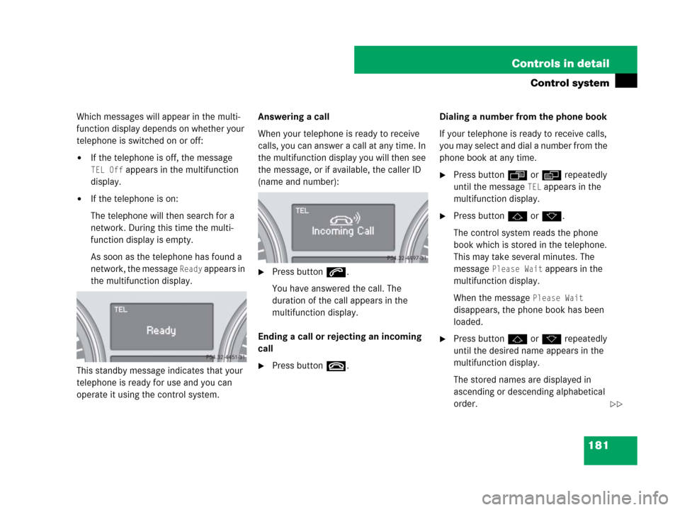MERCEDES-BENZ ML350 2008 W164 Owners Manual 181 Controls in detail
Control system
Which messages will appear in the multi-
function display depends on whether your 
telephone is switched on or off:
If the telephone is off, the message 
TEL Off