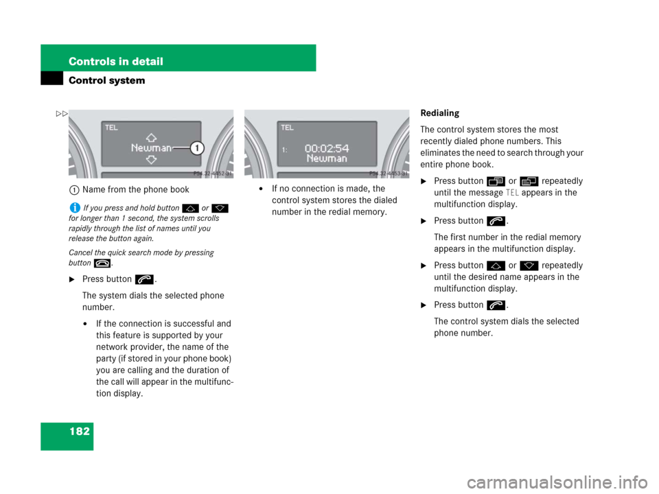 MERCEDES-BENZ ML320 2008 W164 Owners Manual 182 Controls in detail
Control system
1Name from the phone book
Press buttons.
The system dials the selected phone 
number.
If the connection is successful and 
this feature is supported by your 
ne