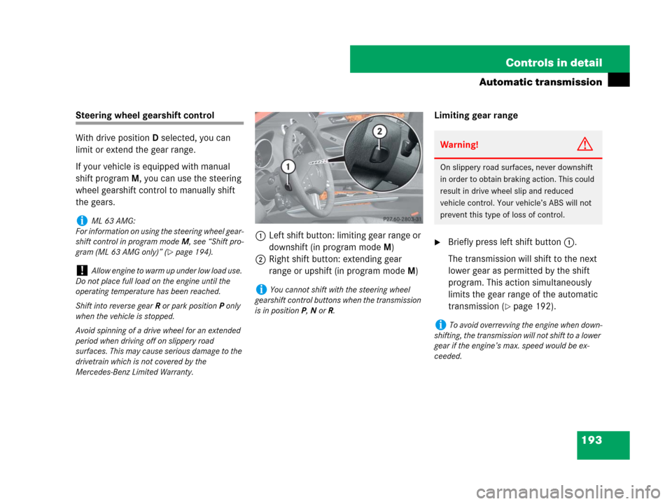 MERCEDES-BENZ ML550 2008 W164 Owners Manual 193 Controls in detail
Automatic transmission
Steering wheel gearshift control
With drive positionD selected, you can 
limit or extend the gear range.
If your vehicle is equipped with manual 
shift pr