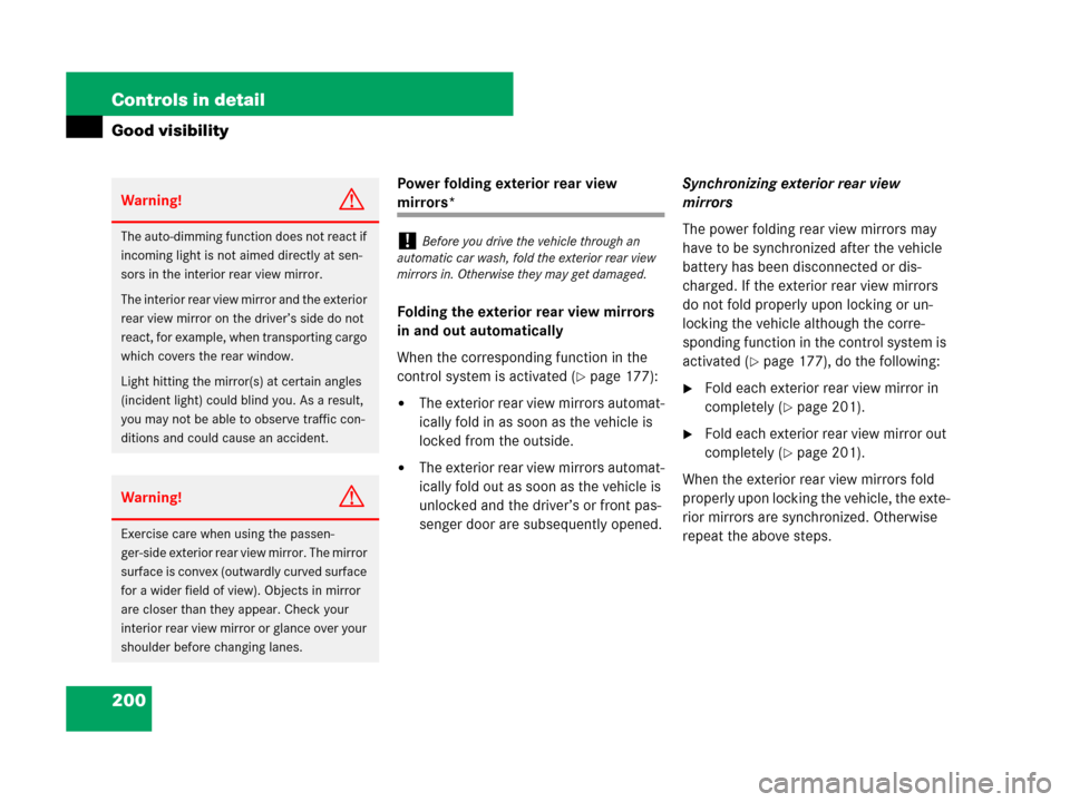 MERCEDES-BENZ ML320 2008 W164 Owners Manual 200 Controls in detail
Good visibility
Power folding exterior rear view 
mirrors*
Folding the exterior rear view mirrors 
in and out automatically
When the corresponding function in the 
control syste