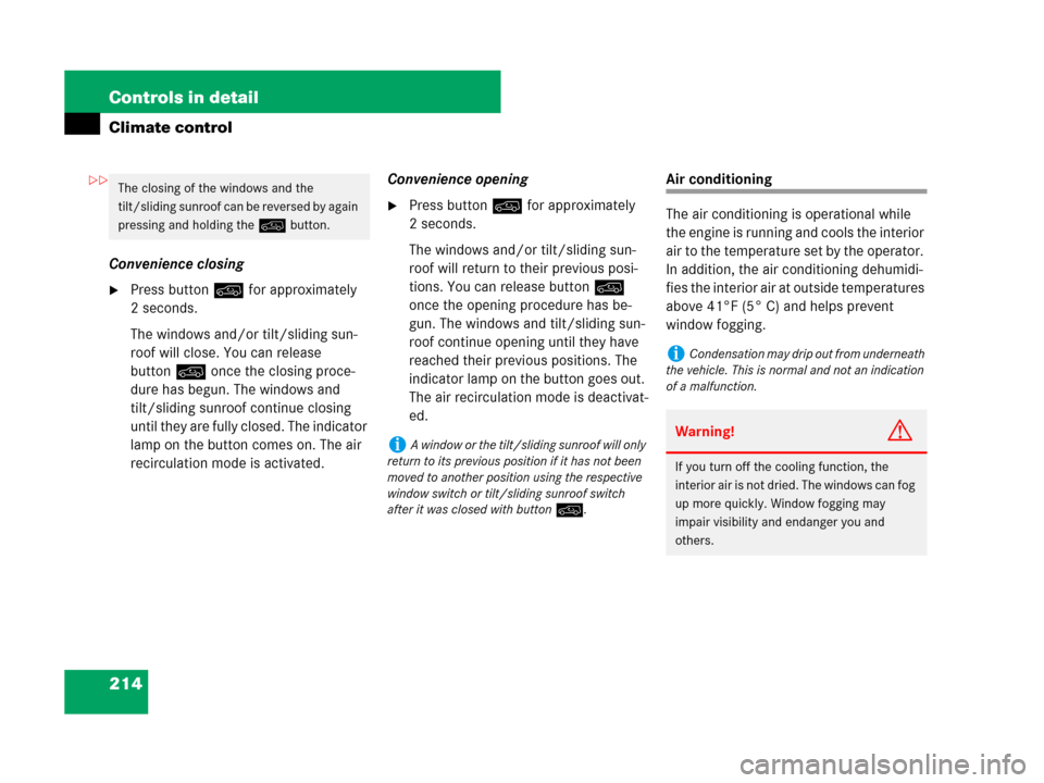 MERCEDES-BENZ ML320 2008 W164 Owners Manual 214 Controls in detail
Climate control
Convenience closing
Press button: for approximately 
2 seconds.
The windows and/or tilt/sliding sun-
roof will close. You can release 
button: once the closing 