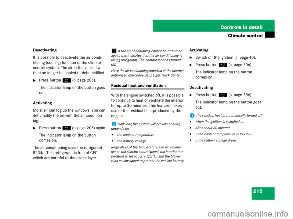 MERCEDES-BENZ ML350 2008 W164 Owners Manual 215 Controls in detail
Climate control
Deactivating
It is possible to deactivate the air condi-
tioning (cooling) function of the climate 
control system. The air in the vehicle will 
then no longer b