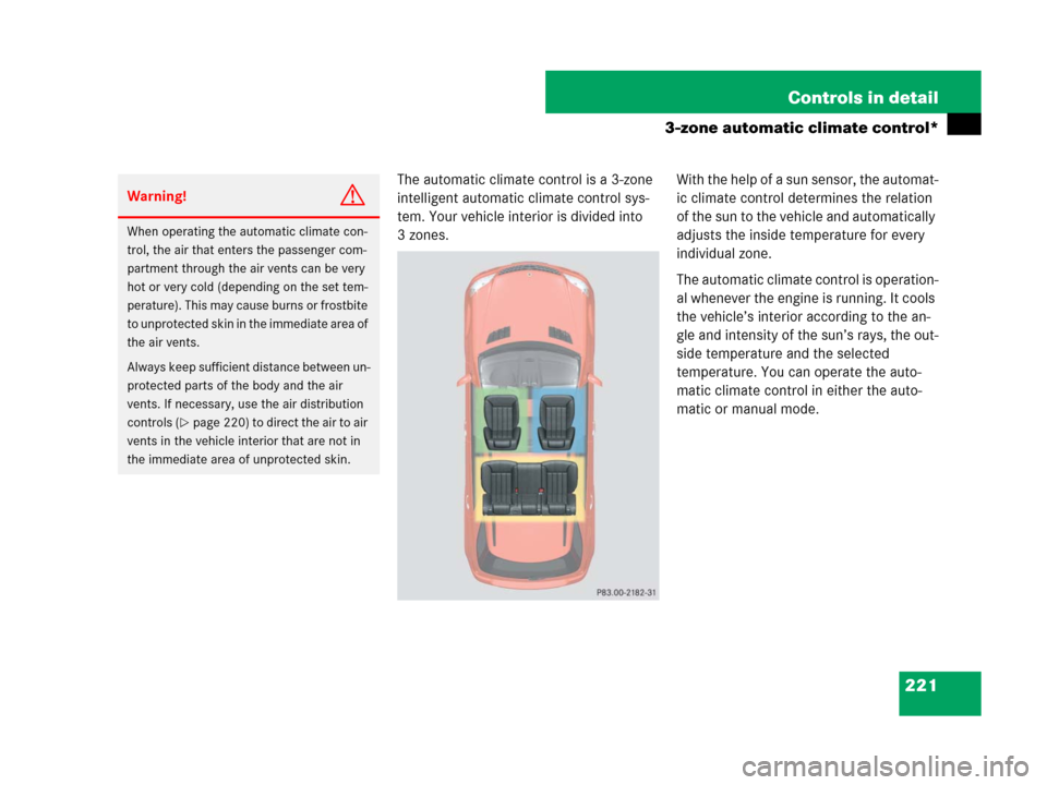MERCEDES-BENZ ML320 2008 W164 Owners Manual 221 Controls in detail
3-zone automatic climate control*
The automatic climate control is a 3-zone 
intelligent automatic climate control sys-
tem. Your vehicle interior is divided into 
3 zones.With 