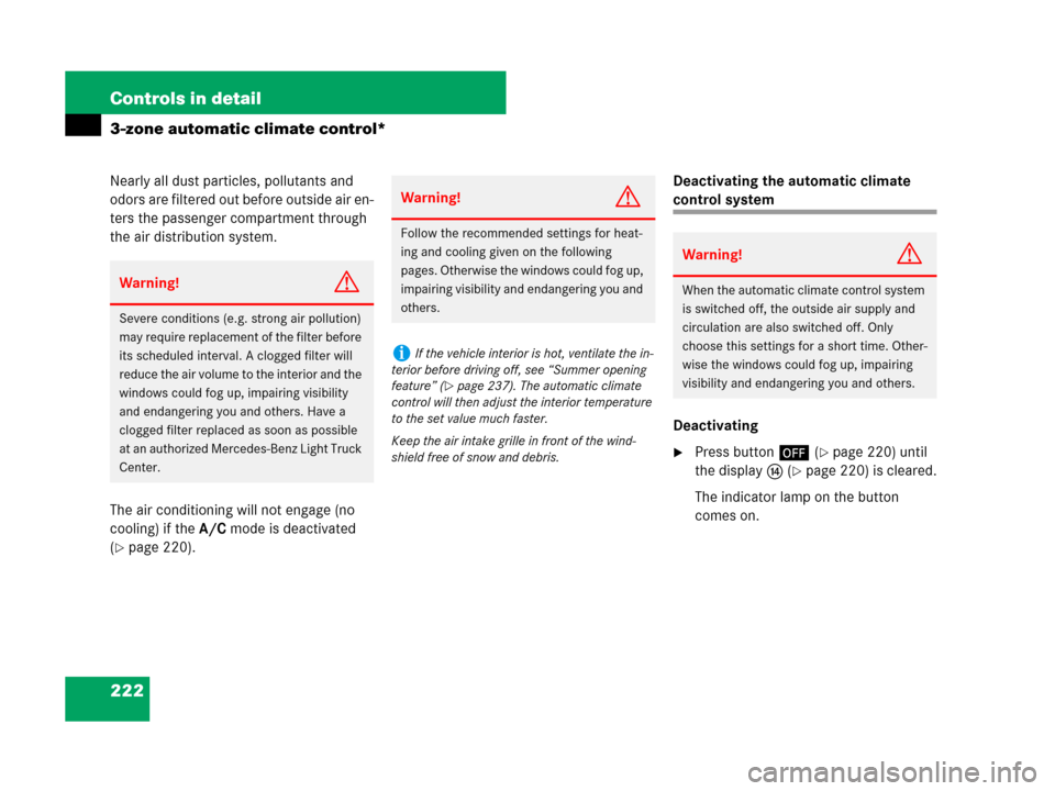 MERCEDES-BENZ ML320 2008 W164 Owners Manual 222 Controls in detail
3-zone automatic climate control*
Nearly all dust particles, pollutants and 
odors are filtered out before outside air en-
ters the passenger compartment through 
the air distri