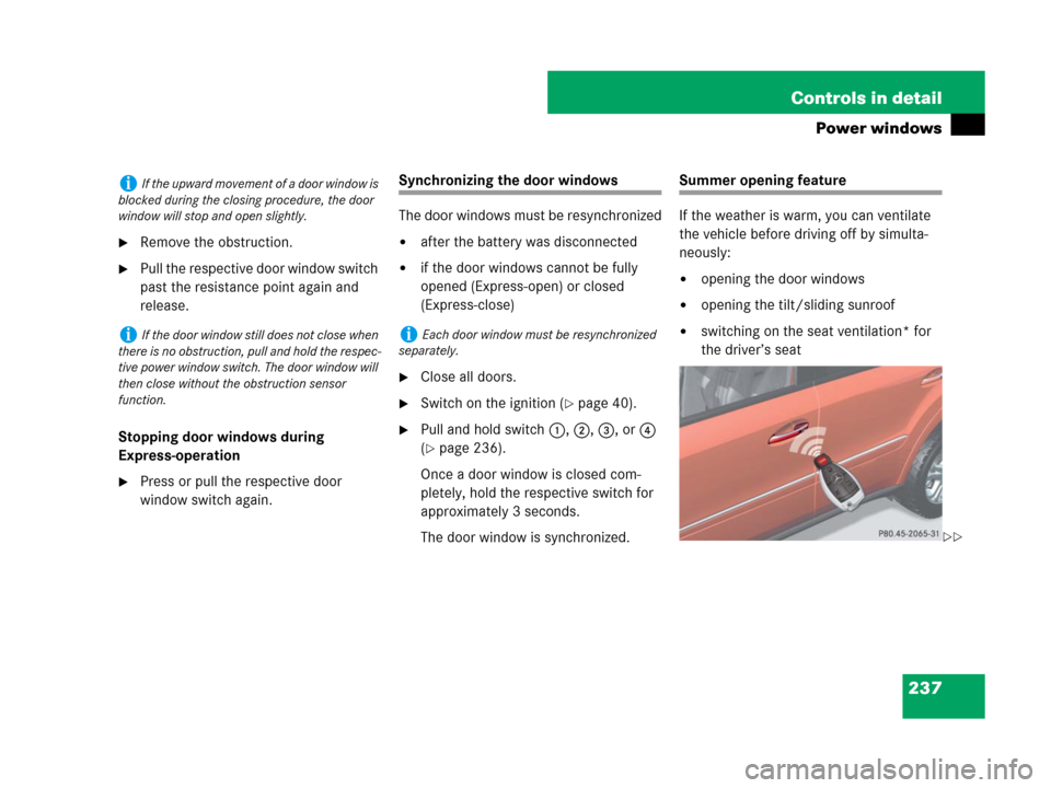 MERCEDES-BENZ ML320 2008 W164 Owners Manual 237 Controls in detail
Power windows
Remove the obstruction.
Pull the respective door window switch 
past the resistance point again and 
release.
Stopping door windows during 
Express-operation
Pr