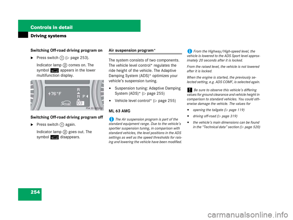 MERCEDES-BENZ ML320 2008 W164 Owners Manual 254 Controls in detail
Driving systems
Switching Off-road driving program on
Press switch1 (page 253).
Indicator lamp2 comes on. The 
symboly appears in the lower 
multifunction display.
Switching O