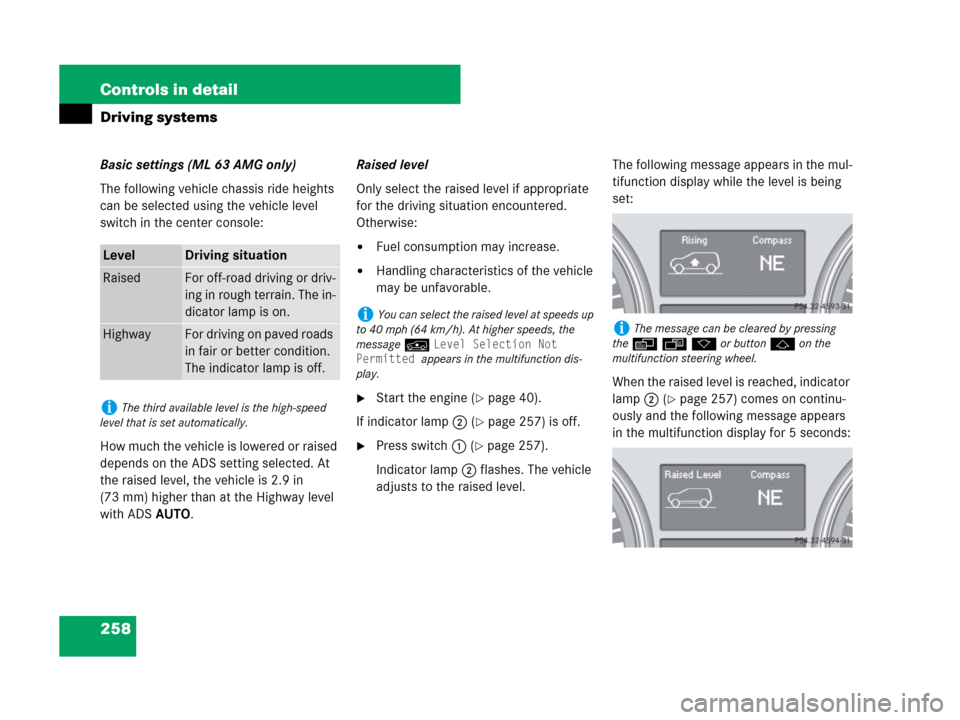 MERCEDES-BENZ ML320 2008 W164 Service Manual 258 Controls in detail
Driving systems
Basic settings (ML 63 AMG only)
The following vehicle chassis ride heights 
can be selected using the vehicle level 
switch in the center console:
How much the v