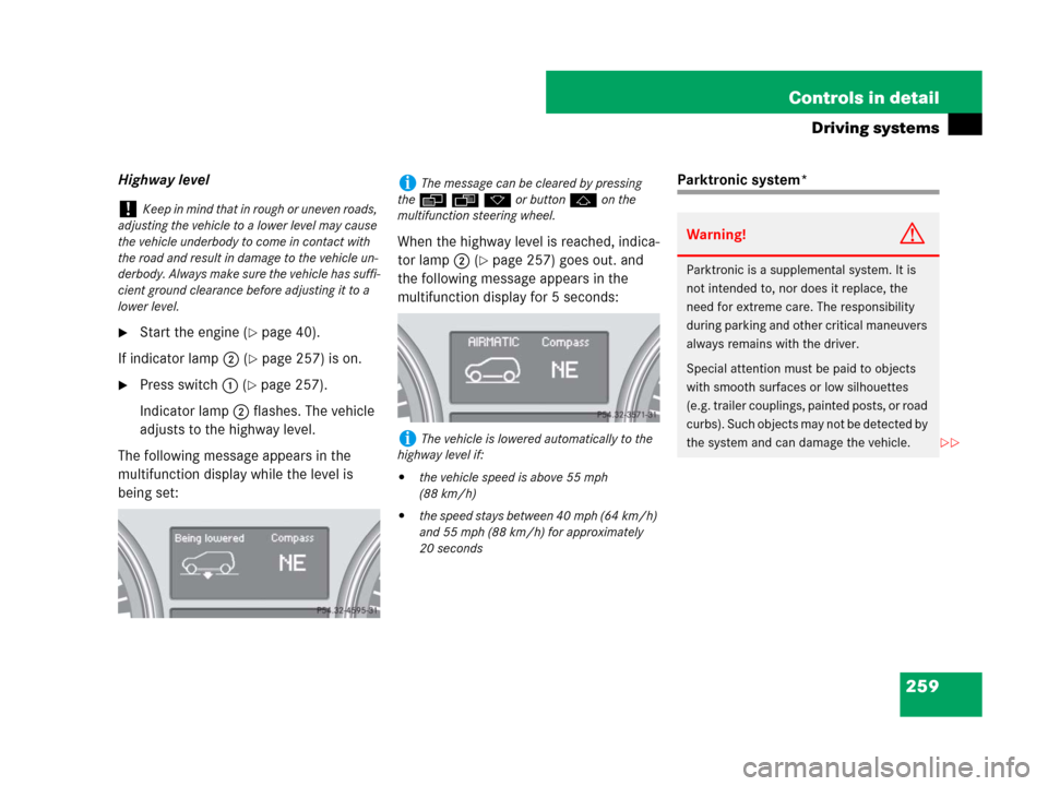 MERCEDES-BENZ ML550 2008 W164 Owners Manual 259 Controls in detail
Driving systems
Highway level
Start the engine (page 40).
If indicator lamp2 (
page 257) is on.
Press switch1 (page 257).
Indicator lamp2 flashes. The vehicle 
adjusts to t