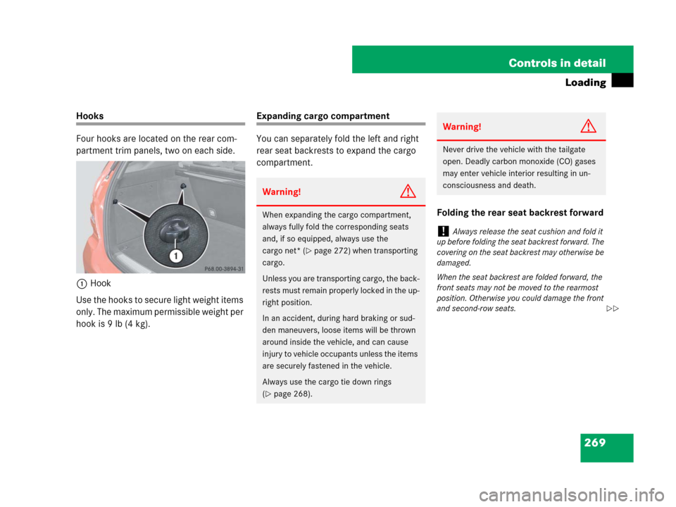 MERCEDES-BENZ ML350 2008 W164 Owners Manual 269 Controls in detail
Loading
Hooks
Four hooks are located on the rear com-
partment trim panels, two on each side.
1Hook
Use the hooks to secure light weight items 
only. The maximum permissible wei