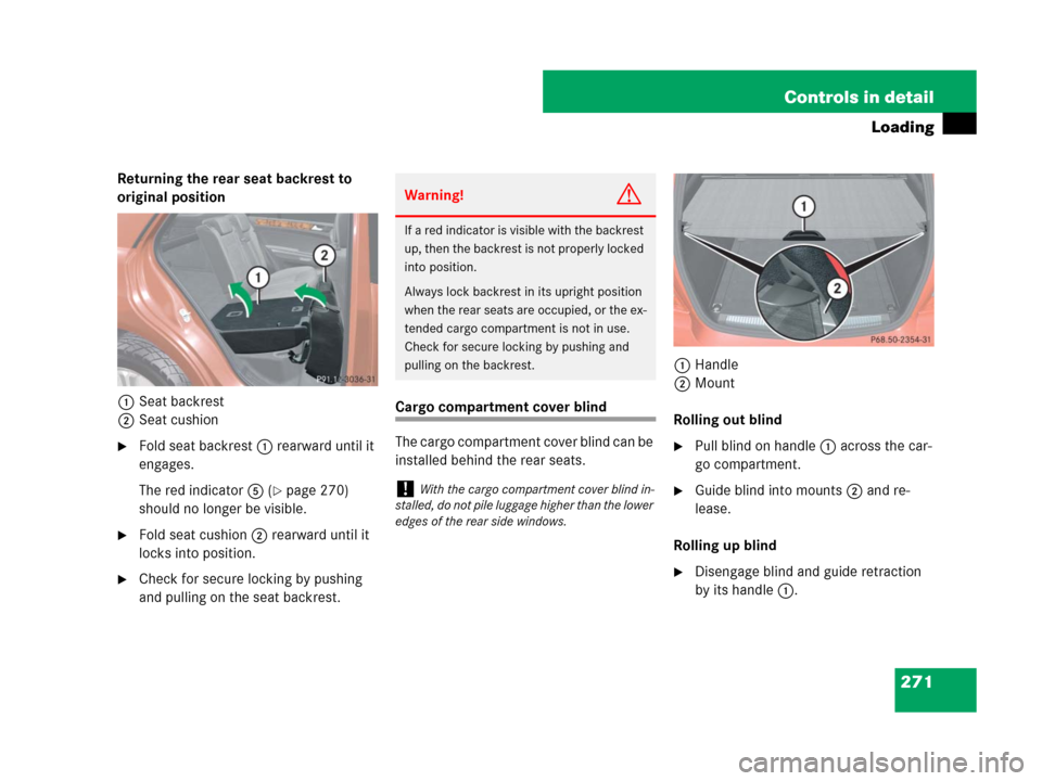 MERCEDES-BENZ ML350 2008 W164 Owners Manual 271 Controls in detail
Loading
Returning the rear seat backrest to 
original position
1Seat backrest
2Seat cushion
Fold seat backrest1 rearward until it 
engages.
The red indicator5 (
page 270) 
sho